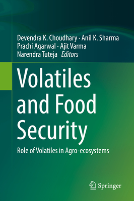 Volatiles and Food Security: Role of Volatiles in Agro-Ecosystems - Choudhary, Devendra K (Editor), and Sharma, Anil K (Editor), and Agarwal, Prachi (Editor)