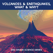 Volcanoes & Earthquakes, What & Why?: 2nd Grade Science Series