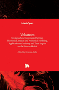 Volcanoes: Geological and Geophysical Setting, Theoretical Aspects and Numerical Modeling, Applications to Industry and Their Impact on the Human Health