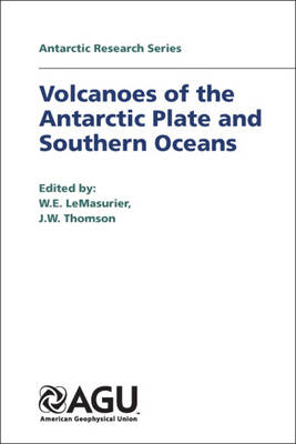 Volcanoes of the Antarctic Plate and Southern Oceans - Lemasurier, W E (Editor), and Thomson, J W (Editor)