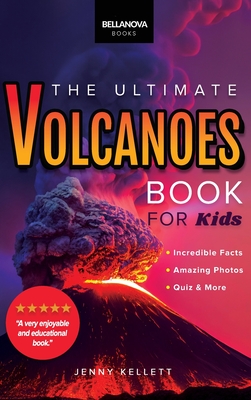 Volcanoes The Ultimate Book: Experience the Heat, Power, and Beauty of Volcanoes - Kellett, Jenny