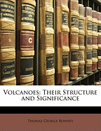 Volcanoes: Their Structure and Significance