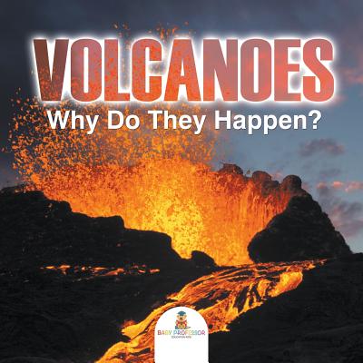Volcanoes - Why Do They Happen? - Baby Professor