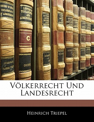 Volkerrecht Und Landesrecht - Triepel, Heinrich