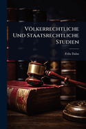 Volkerrechtliche Und Staatsrechtliche Studien