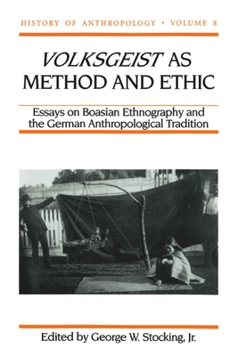 Volksgeist as Method and Ethic: Essays in Boasian Ethnography and the German Anthropological Tradition - Stocking, George W (Editor), and Hammond, Paul