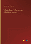 Volksglaube und Volksbrauch der Siebenbrger Sachsen