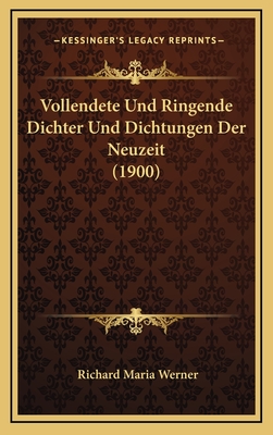 Vollendete Und Ringende Dichter Und Dichtungen Der Neuzeit (1900) - Werner, Richard Maria