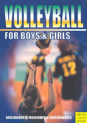 Volleyball for Boys & Girls: An ABC for Coaches and Young Players - Grozdanovic, F Sava J, and Grozdanovic, Lazar, and Marinkovic, Aleksander