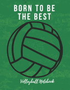 Volleyball Notebook: Born to Be the Best, Motivational Notebook, Composition Notebook, Log Book, Diary for Athletes (8.5 X 11 Inches, 110 Pages, College Ruled Paper)