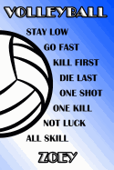 Volleyball Stay Low Go Fast Kill First Die Last One Shot One Kill Not Luck All Skill Zoey: College Ruled Composition Book Blue and White School Colors