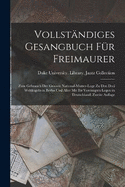 Vollstndiges Gesangbuch Fr Freimaurer: Zum Gebrauch Der Grossen National-Mutter-Loge Zu Den Drei Weltkugeln in Berlin Und Aller Mit Ihr Vereinigten Logen in Deutschland, Zweite Auflage