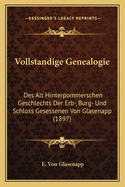 Vollstandige Genealogie: Des Alt Hinterpommerschen Geschlechts Der Erb-, Burg- Und Schloss Gesessenen Von Glasenapp (1897)