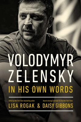 Volodymyr Zelensky in His Own Words - Rogak, Lisa (Editor), and Gibbons, Daisy (Editor)