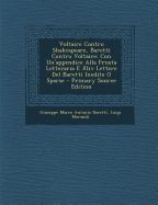 Voltaire Contro Shakespeare, Baretti Contro Voltaire: Con Un'appendice Alla Frusta Letteraria E XLIV Lettere del Baretti Inedite O Sparse - Primary So