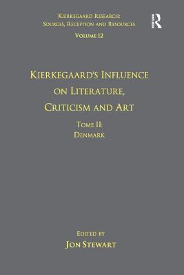 Volume 12, Tome II: Kierkegaard's Influence on Literature, Criticism and Art: Denmark - Stewart, Jon