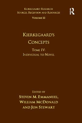 Volume 15, Tome IV: Kierkegaard's Concepts: Individual to Novel - Emmanuel, Steven M., and McDonald, William, and Stewart, Jon