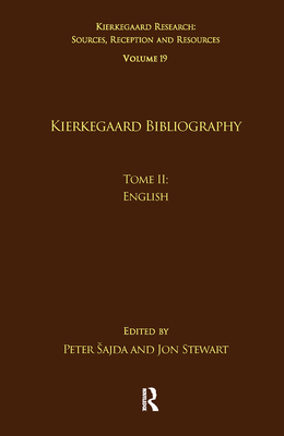 Volume 19, Tome II: Kierkegaard Bibliography: English - Sajda, Peter (Editor), and Stewart, Jon (Editor)