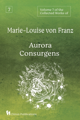 Volume 7 of the Collected Works of Marie-Louise von Franz: Aurora Consurgens - Von Franz, Marie-Louise