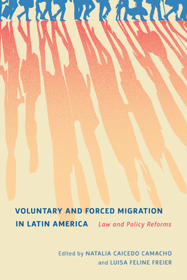 Voluntary and Forced Migration in Latin America: Law and Policy Reforms Volume 9 - Caicedo Camacho, Natalia (Editor), and Freier, Luisa Feline (Editor), and Garcia, Dustin Welch (Translated by)