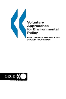 Voluntary Approaches for Environmental Policy: Effectiveness, Efficiency and Usage in Policy Mixes - OECD Published by OECD Publishing