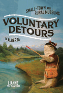 Voluntary Detours: Small-Town and Rural Museums in Alberta Volume 34