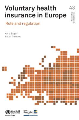 Voluntary Health Insurance in Europe: Role and Regulation - Sagan, Anna, and Thomson, Sarah, Msc