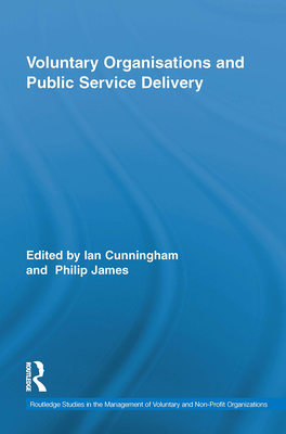 Voluntary Organizations and Public Service Delivery - Cunningham, Ian (Editor), and James, Philip (Editor)
