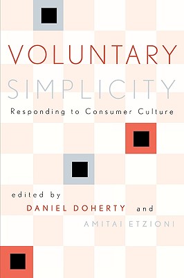 Voluntary Simplicity: Responding to Consumer Culture - Doherty, Daniel (Editor), and Brooks, David (Contributions by), and Elgin, Duane (Contributions by)