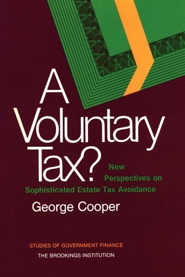 Voluntary Tax?: New Perspectives on Sophisticated Estate Tax Avoidance - Cooper, George