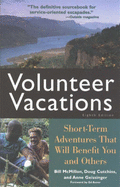 Volunteer Vacations: Short-Term Adventures That Will Benefit You and Others - McMillon, Bill, and Cutchins, Doug, and Geissinger, Anne