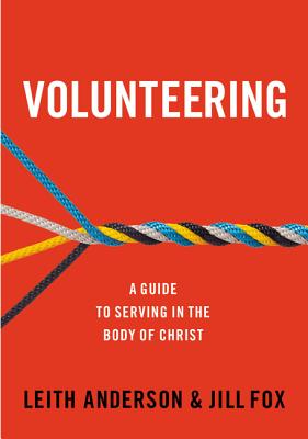 Volunteering: A Guide to Serving in the Body of Christ - Anderson, Leith, and Fox, Jill