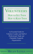 Volunteers: How to Get Them, How to Keep Them - Little, Helen