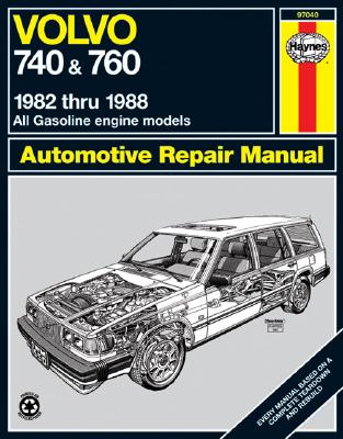 Volvo 740 & 760: 1982 Thru 1988 - Haynes, John