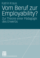 Vom Beruf Zur Employability?: Zur Theorie Einer Padagogik Des Erwerbs