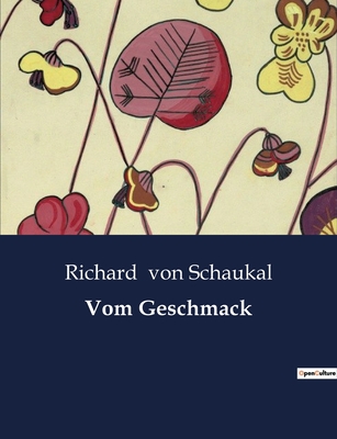 Vom Geschmack - Von Schaukal, Richard