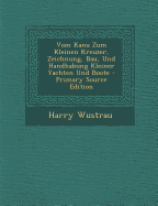 Vom Kanu Zum Kleinen Kreuzer, Zeichnung, Bau, Und Handhabung Kleiner Yachten Und Boote