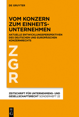 Vom Konzern Zum Einheitsunternehmen: Aktuelle Entwicklungsperspektiven Des Deutschen Und Europ?ischen Konzernrechts - Bergmann, Alfred (Editor), and Drescher, Ingo (Editor), and Fleischer, Holger (Editor)