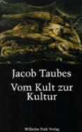 Vom Kult Zur Kultur: Bausteine Zu Einer Kritik Der Historischen Vernunft. Gesammelte Aufstze Zur Religions- Und Geistesgeschichte