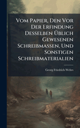 Vom Papier, Den Vor Der Erfindung Desselben ?blich Gewesenen Schreibmassen, Und Sonstigen Schreibmaterialien