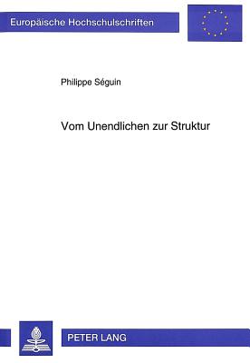 Vom Unendlichen Zur Struktur: Modernitaet in Lyrik Und Mathematik Bei Edgar Allan Poe Und Georg Cantor - Seguin, Philippe