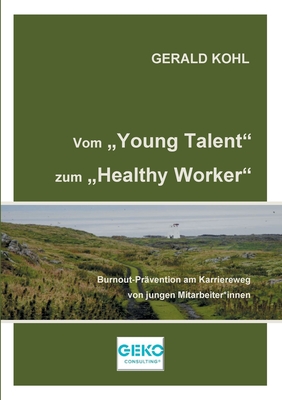 Vom Young Talent zum Healthy Worker: Burnout-Pr?vention am Karriereweg von jungen Mitarbeiter*innen - Kohl, Gerald