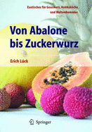 Von Abalone Bis Zuckerwurz: Exotisches Fur Gourmets, Hobbykoche Und Weltenbummler