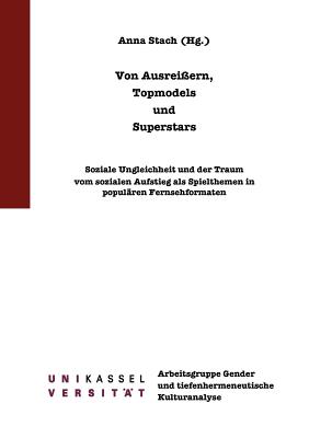 Von Ausrei?ern, Topmodels und Superstars: Soziale Ungleichheit und der Traum vom sozialen Aufstieg als Spielthemen in popul?ren Fernsehformaten - Stach, Anna (Editor)