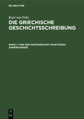 Von Den Anf?ngen Bis Thukydides. Anmerkungen - Fritz, Kurt Von