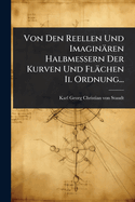 Von Den Reellen Und Imaginren Halbmessern Der Kurven Und Flchen Ii. Ordnung...