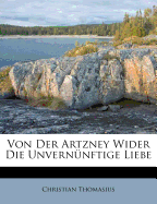 Von Der Artzney Wider Die Unvernunftige Liebe