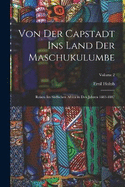 Von Der Capstadt Ins Land Der Maschukulumbe: Reisen Im Sdlichen Africa in Den Jahren 1883-1887; Volume 2