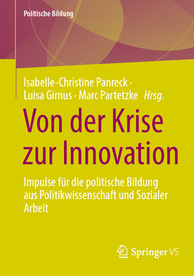 Von der Krise zur Innovation: Impulse fr die politische Bildung aus Politikwissenschaft und Sozialer Arbeit - Panreck, Isabelle-Christine (Editor), and Girnus, Luisa (Editor), and Partetzke, Marc (Editor)