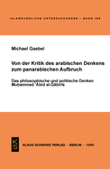 Von Der Kritik Des Arabischen Denkens Zum Panarabischen Aufbruch: Das Philosophische Und Politische Denken Muhammad C-Abid Al-Gabiris